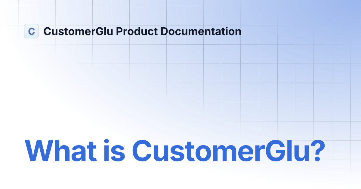 What is CustomerGlu? | CustomerGlu Product Documentation