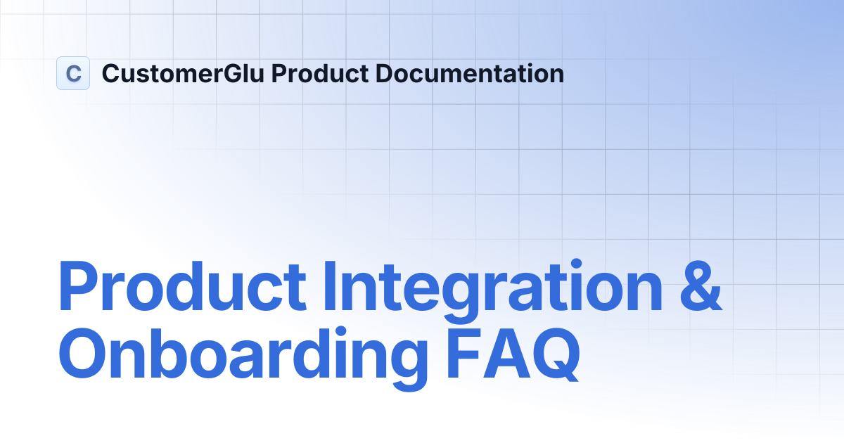 Product Integration & Onboarding FAQ | CustomerGlu Product Documentation